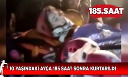 Kahramanmaraş’ta 10 yaşındaki Ayça 185 saat sonra kurtarıldı