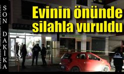 Evinin önünde silahla vuruldu