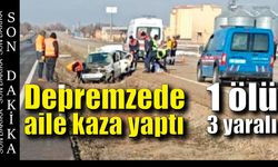 Depremzede aile kaza yaptı: 1 ölü, 3 yaralı