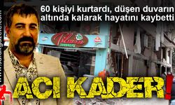 60 kişiyi kurtardı, düşen duvarın altında kalarak hayatını kaybetti