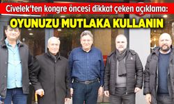 Civelek: Oyunuzu mutlaka kullanın