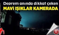 Deprem anında dikkat çeken mavi ışıklar kamerada