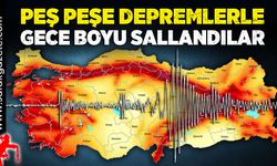 Peş peşe depremlerle gece boyu sallandı