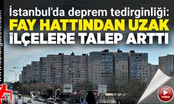 İstanbul'da fay hattından uzak ilçelere talep arttı