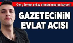 Gazetecinin evlat acısı!