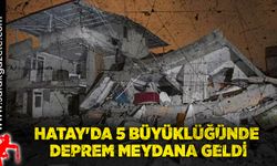 Hatay'da 5 büyüklüğünde deprem meydana geldi