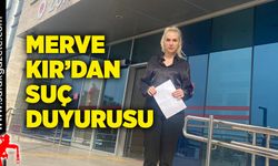 Merve Kır'dan suç duyurusu