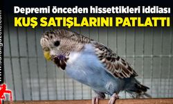 Depremi önceden hissettikleri iddiası, kuş satışlarını patlattı