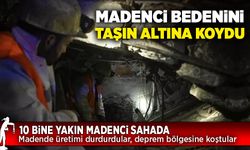 10 Bin madenci, bedenini taşın altına koydu