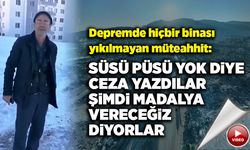 Hiçbir binası yıkılmayan müteahhit: Süsü püsü yok diye ceza yazdılar, şimdi madalya vereceğiz diyorlar