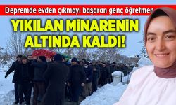 Depremde evden çıkmayı başaran genç öğretmen minarenin altında kaldı!