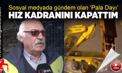 Pala Dayı: Hız kadranını kapattım!