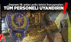 Deprem anı polis telsizi konuşmaları!