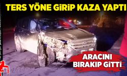 Ters yöne girip kaza yaptı. Aracını bırakıp gitti!