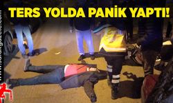 Ters yolda panik yaptı!