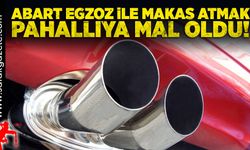 Abart egzoz ile makas atmak pahalıya mal oldu