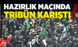 Hazırlık maçında tribün karıştı!