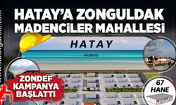 Hatay’a Zonguldak Madenciler Mahallesi