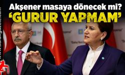 Akşener masaya dönecek mi? ‘Gurur yapmam’