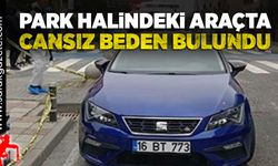 Park halindeki araçta cansız beden bulundu