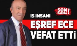 İş İnsanı Eşref Ece vefat etti!