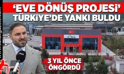 ‘Eve Dönüş Projesi’ Türkiye’de yankı buldu