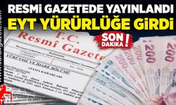 Resmi Gazetede yayınlandı. EYT yürürlüğe girdi