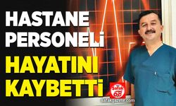 Hastane personeli hayatını kaybetti