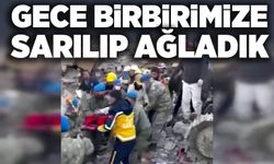 Gece birbirimize sarılıp ağladık