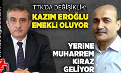 TTK'da değişiklik: Eroğlu emekli oluyor, yerine Kiraz geliyor!