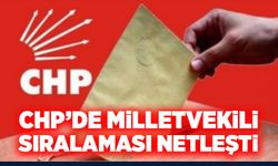 CHP’de milletvekili sıralaması belli oldu