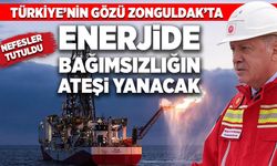 Tüm gözler Zonguldak’ta! Enerjide bağımsızlığın ateşi yanacak