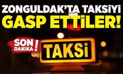 Zonguldak’ta taksiyi gasp ettiler!