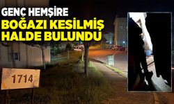 Genç hemşire boğazı kesilmiş halde bulundu