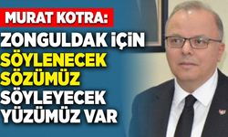 Kotra: Zonguldak için söylenecek sözümüz var