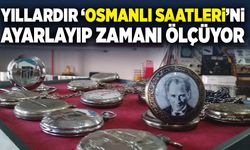 Yıllardır ‘Osmanlı Saatleri’ni ayarlayıp zamanı ölçüyor