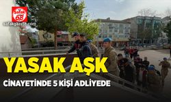 Yasak aşk cinayetinde 5 kişi adliyede!