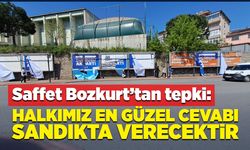 Saffet Bozkurt’tan tepki: Halkımız en güzel cevabı sandıkta verecektir