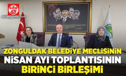 Zonguldak belediye meclisinin nisan ayı toplantısının birinci birleşimi