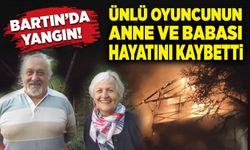 Bartın’da yangın: Ünlü oyuncunun anne ve babası hayatını kaybetti