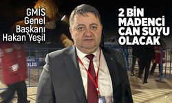 GMİS Genel Başkanı Hakan Yeşil: 2 bin madenci can suyu olacak