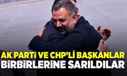 Ak Parti ve CHP'li başkanlar birbirlerine sarıldılar