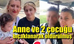 Türk anne ve 2 çocuğu bıçaklanmış şekilde ölü bulundu