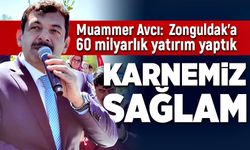 Muammer Avcı:  Zonguldak’a 60 milyarlık yatırım yaptık. Karnemiz Sağlam