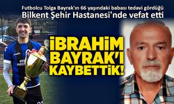 Zonguldaksporlu eski futbolcu Tolga Bayrak'ın baba acısı
