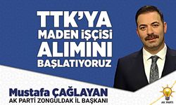 İl Başkanı Mustafa Çağlayan: TTK’ya işçi alımını başlatıyoruz!
