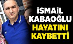 İsmail Kabaoğlu hayatını kaybetti