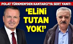 Polat Türkmen’den Kantarcı’ya sert yanıt: “Elini tutan yok!”