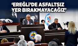 “Ereğli’de asfaltsız yer bırakmayacağız”