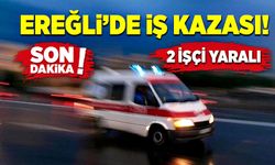 Ereğli’de iş kazasında 2 işçi yaralandı!